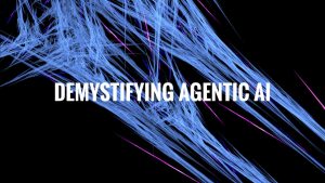 Demystifying Agentic AI